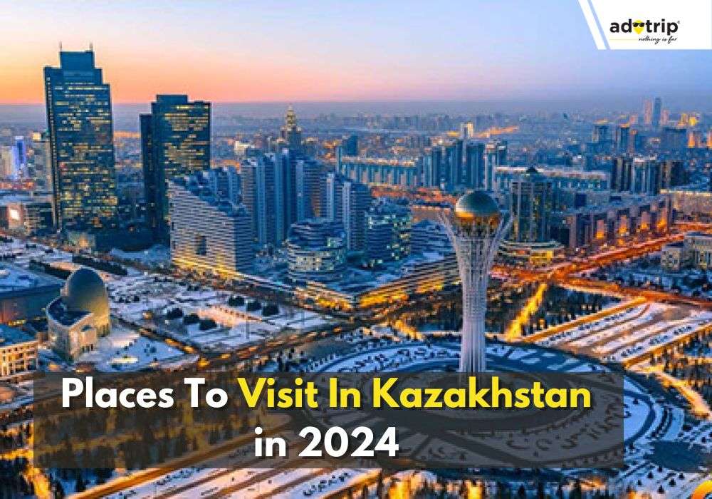 Places To Visit In Kazakhstan